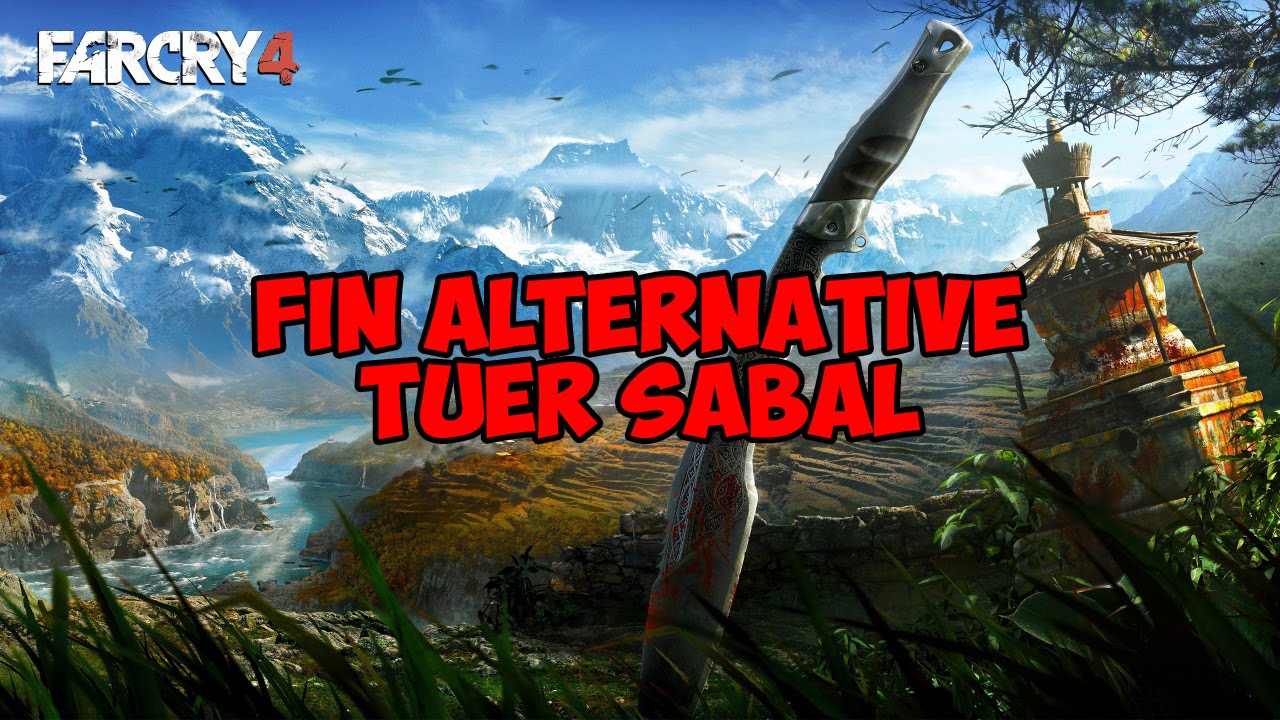 Far Cry 4 FIN ALTERNATIVE TUER SABAL FR 1080P Sans Commentaires