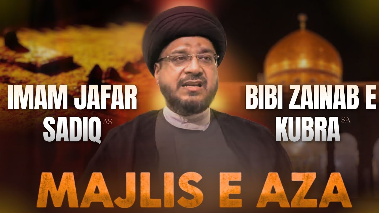 Majlis e Shahadat e Imam Jafar Sadiq [as] & Bibi Zainab [sa] || Maulana Syed Mohammad Zaki Hasan 