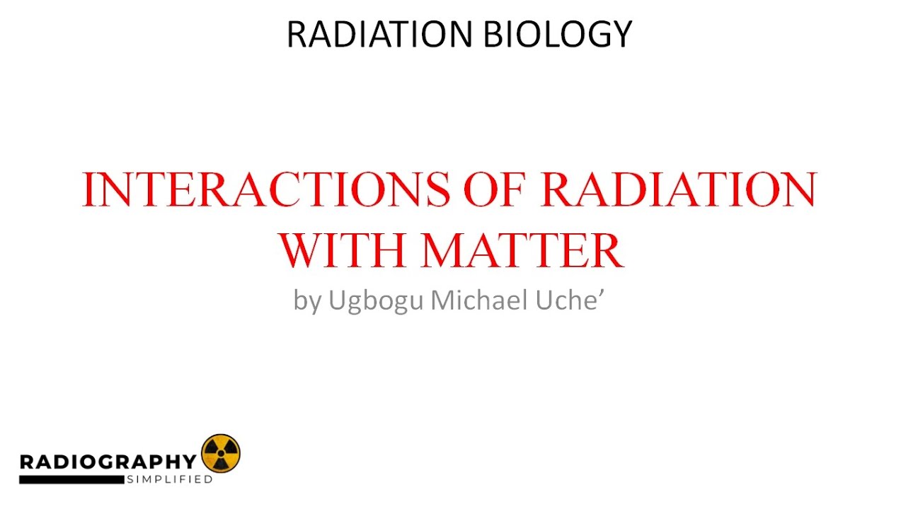Interactions of Radiation with Matter | Part 4 of Comprehensive Radiation Biology Course