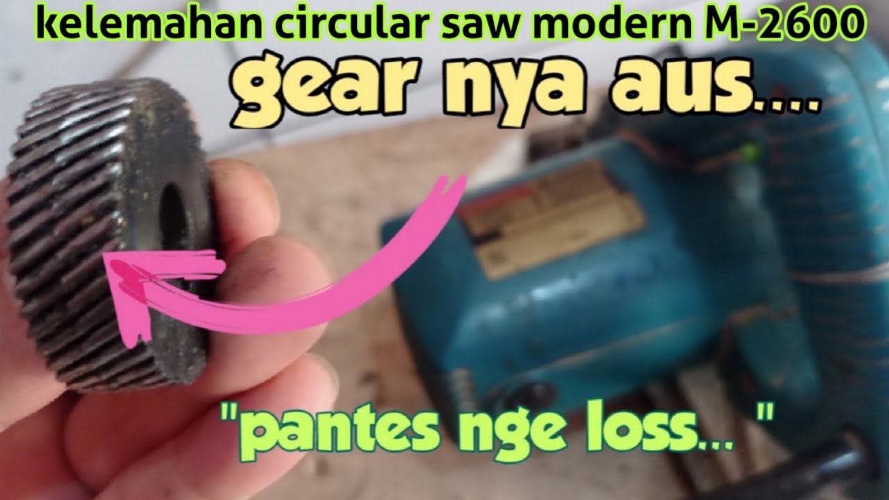 Cara Mengganti Gear Circular Saw Modern M-2600 Beserta Kerusakan Yang Sering Ditemukan