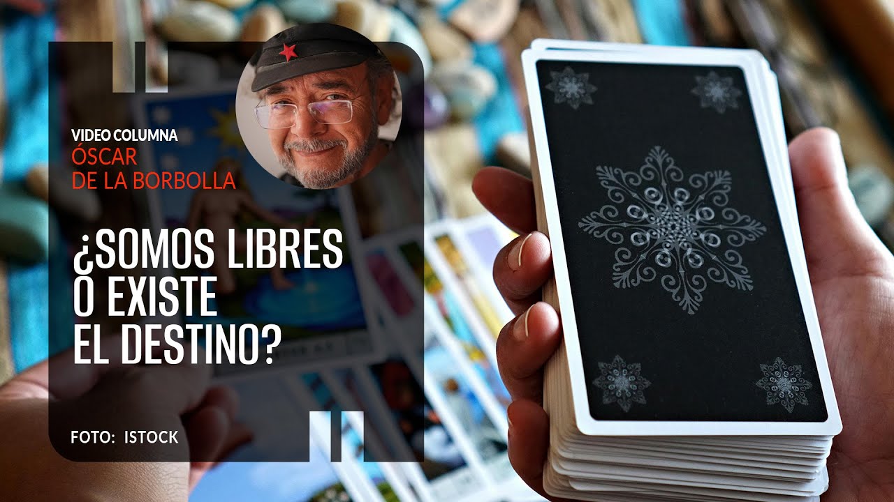 ¿Somos libres o existe el destino?. Por Óscar de la Borbolla