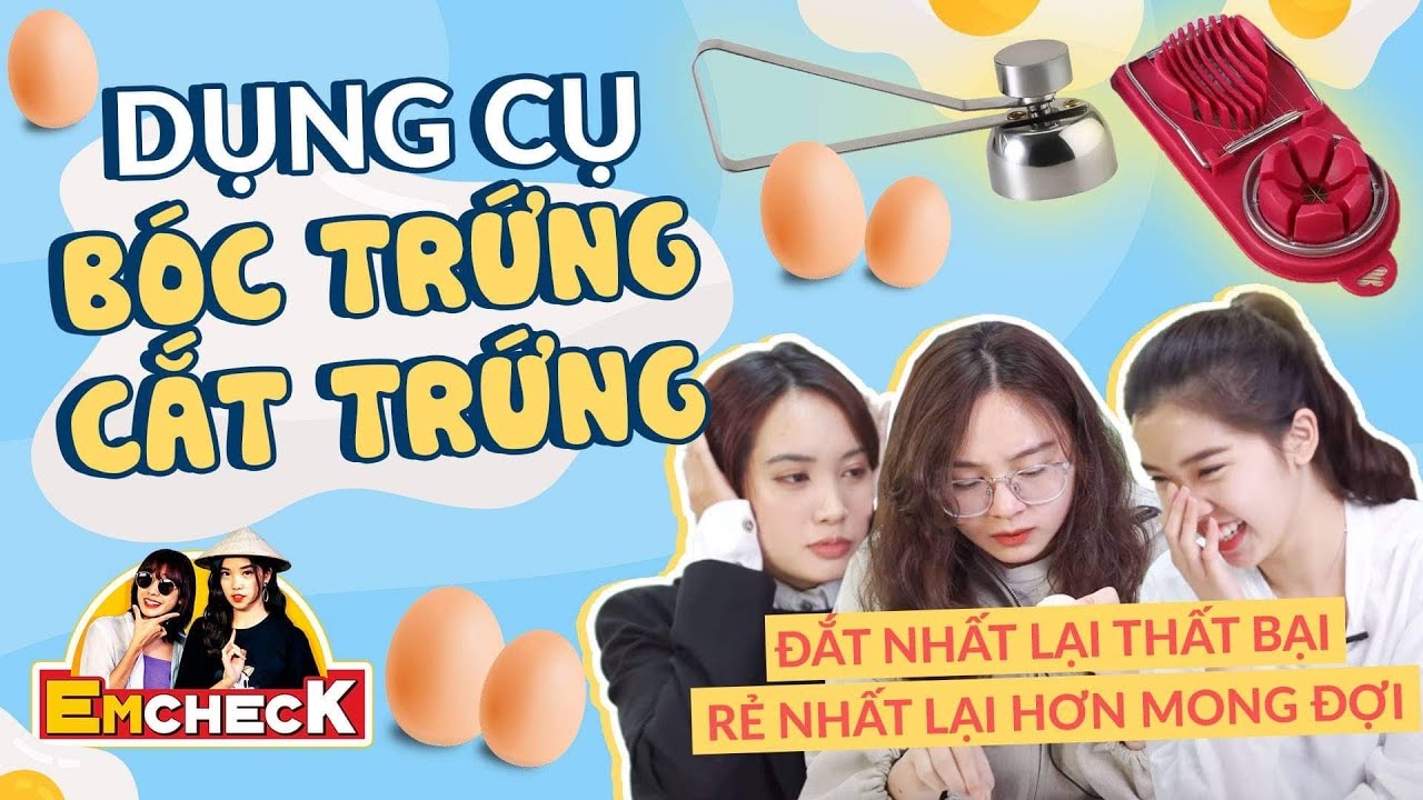 EmCheck | Kiểm chứng dụng cụ b&oacute;c trứng, cắt trứng: Đắt nhất lại thất bại, rẻ nhất lại hơn mong đợi