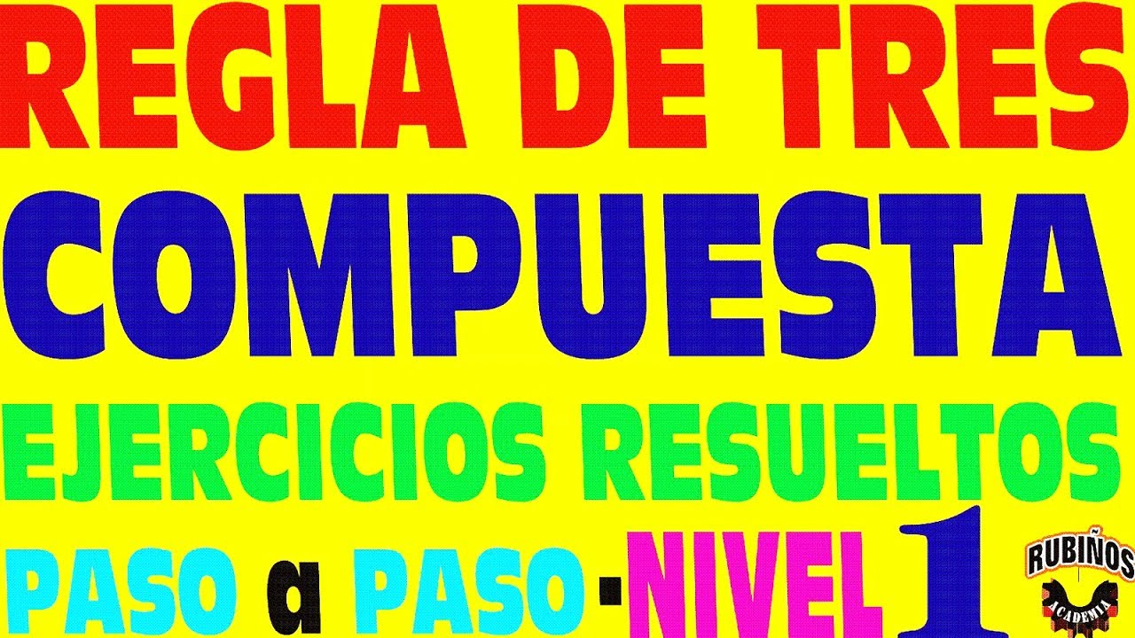 Regla de Tres Compuesta - Ejercicios Resueltos Básicos de Secundaria y Nivel Preuniversitario