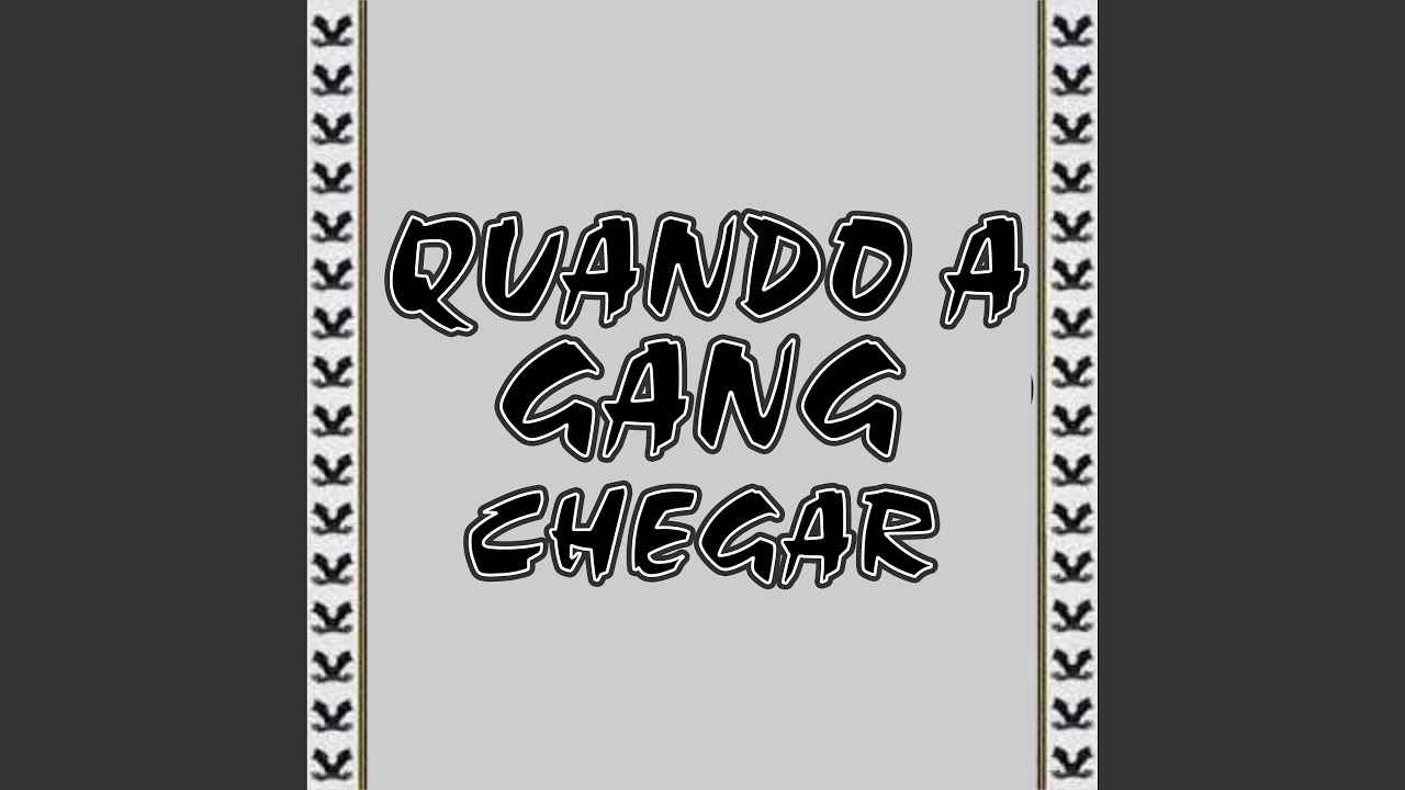 Quando a Gang Chegar
