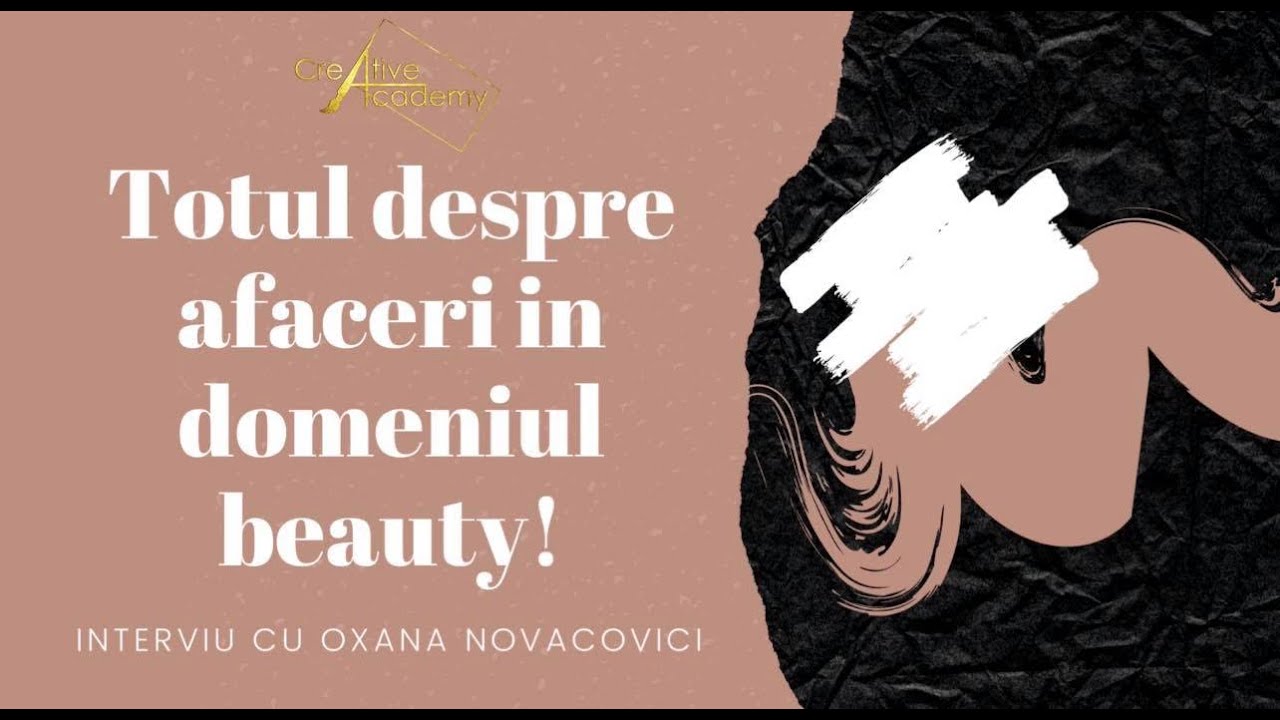 Totul despre afaceri in domeniul beauty - Inverviu cu Oxana Novacovici