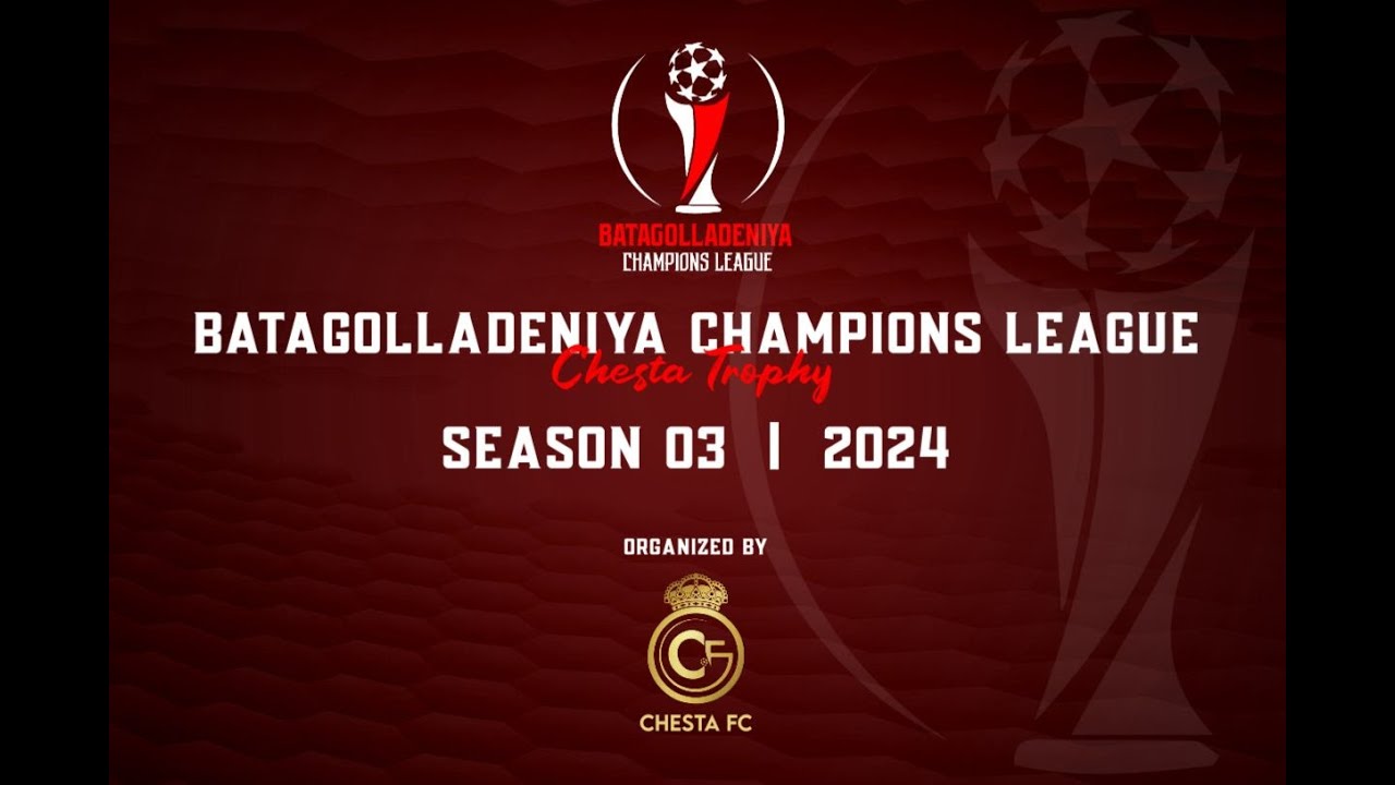 BATAGOLLADENIYAA CHAMPIONS LEAGUE CHESTA TROPHY SEASON 03 - 2024  LIVE STREAM : LIVE PUS 0750600246