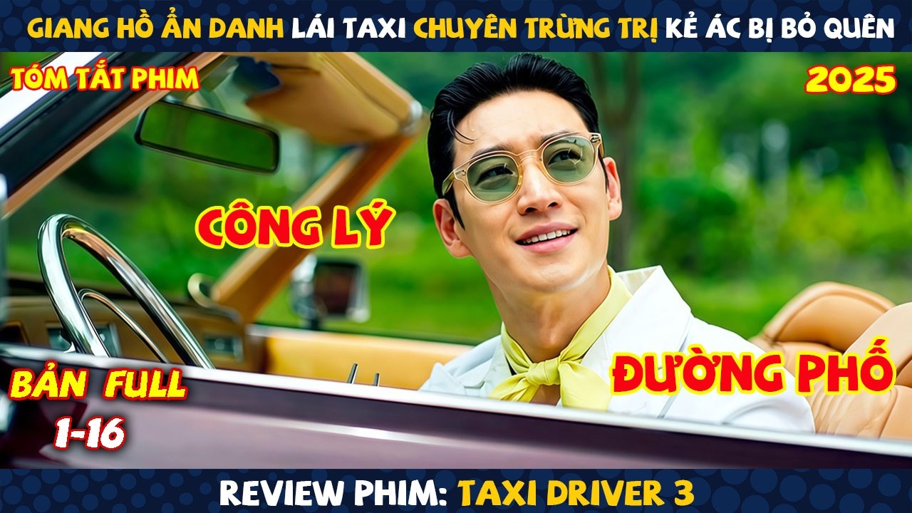 Review Phim: Giang Hồ Ẩn Danh Lái Taxi Chuyên Trừng Trị Kẻ Ác Bị Bỏ Quên | Taxi Driver 3 2025 | Full