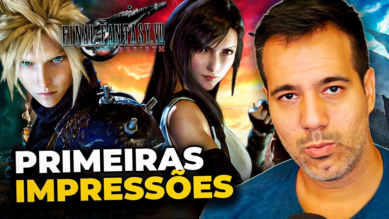Final Fantasy VII Rebirth - Um bate papo bem honesto.