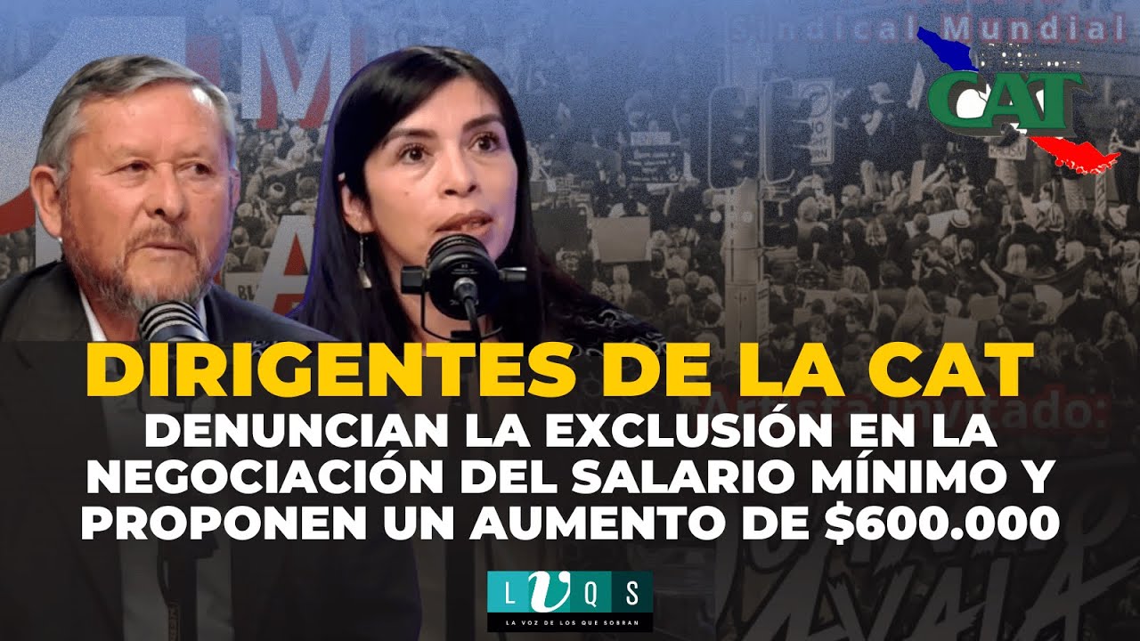 Dirigentes CAT denuncian exclusión en negociación del salario mínimo y proponen aumento de $600.000