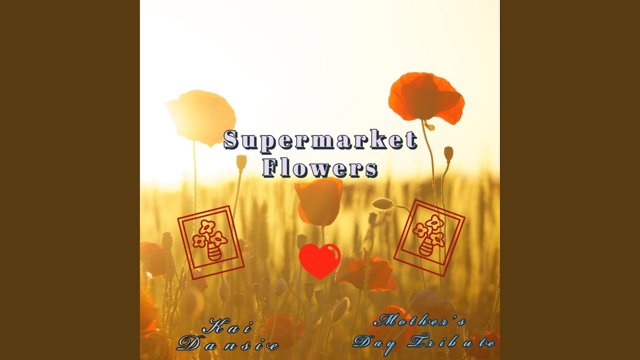 Supermarket Flowers (Mother's Day Tribute)