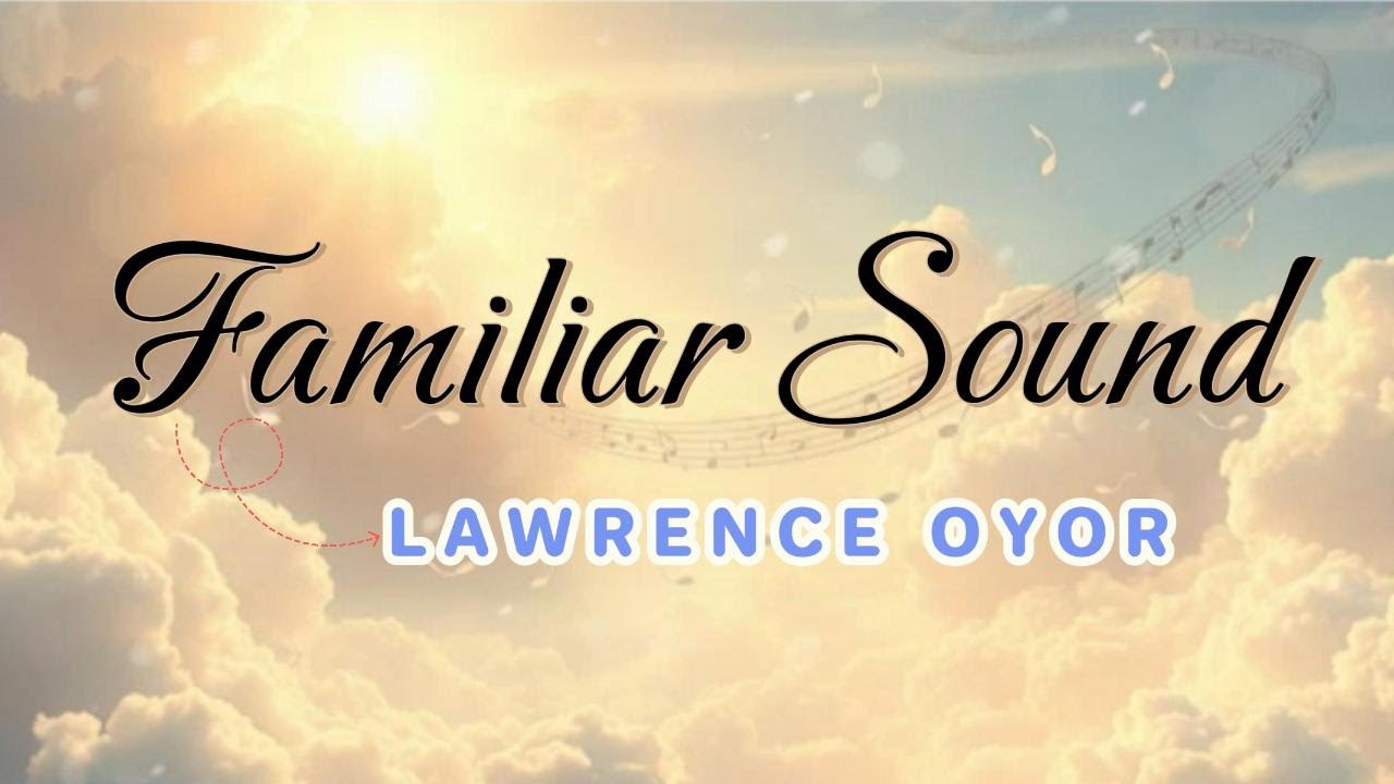 FAMILIAR SOUND BY LAWRENCE OYOR