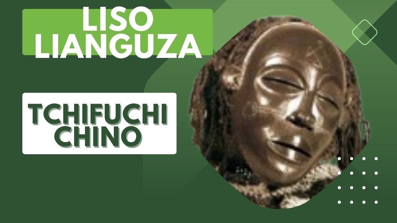 Liso lianguza - Tchifuchi Chino (SASSA TCHOKWE)