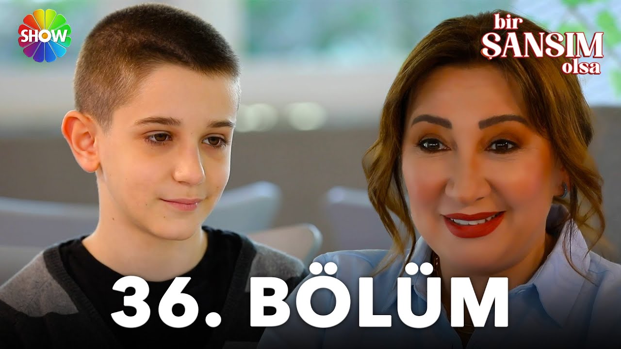 Bir Şansım Olsa 36. Bölüm