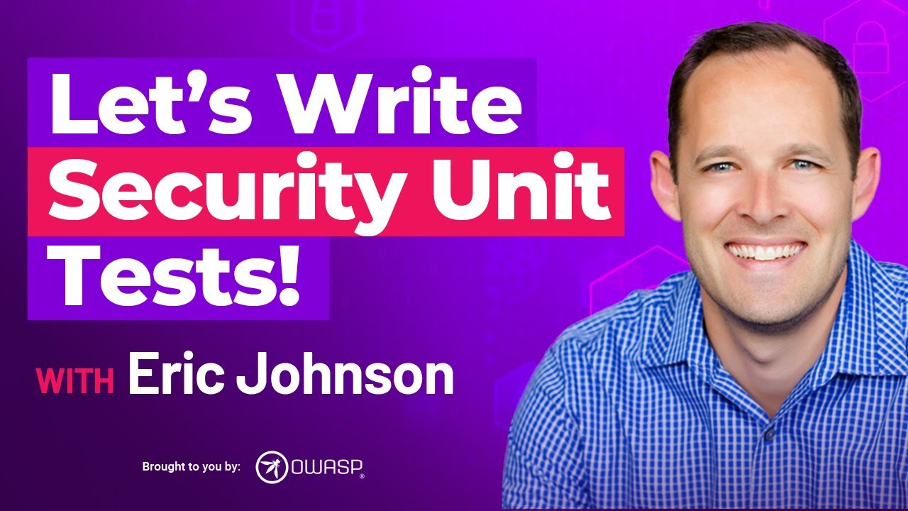 Let’s Write Security Unit Tests! with Eric Johnson