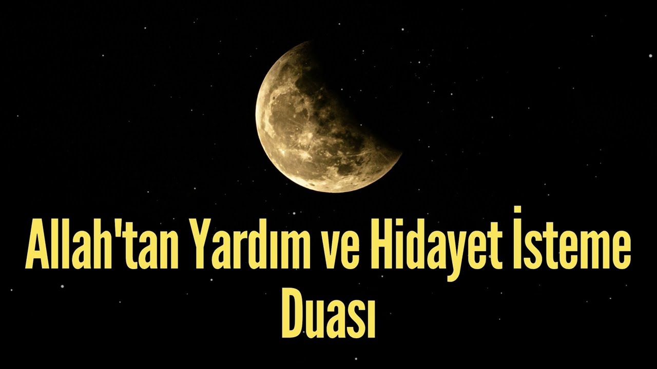 Allahtan Yardım ve Hidayet İsteme Duası - &Ouml;zel Dua