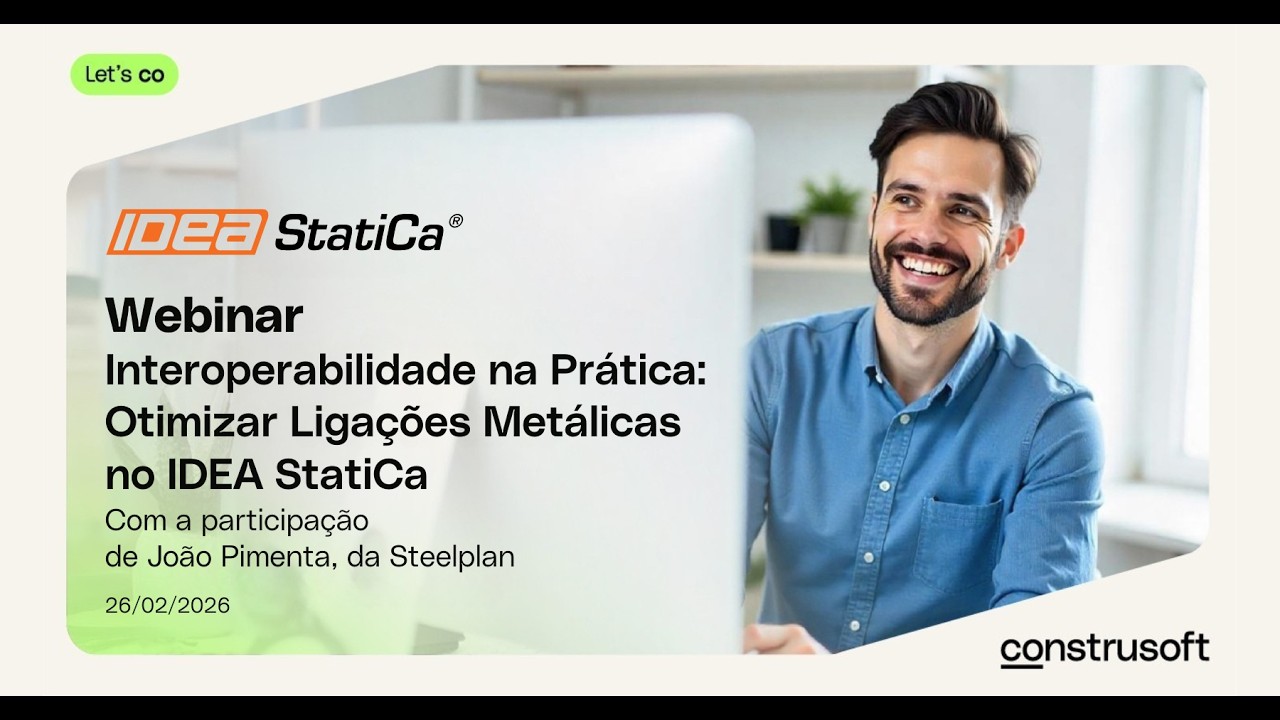 Webinar Interoperabilidade na Prática: Otimizar Ligações Metálicas no IDEA StatiCa