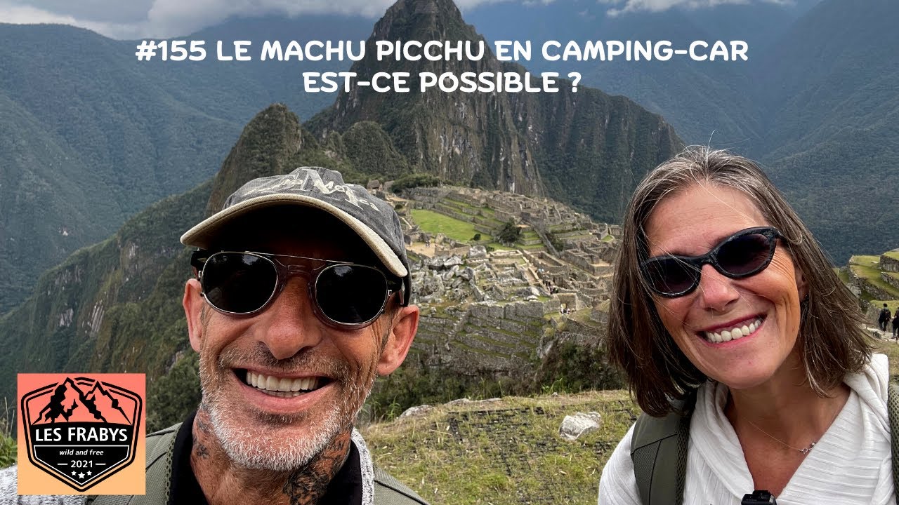 #155 LE MACHU PICCHU 🇵🇪 EN CAMPING-CAR : EST-CE POSSIBLE?