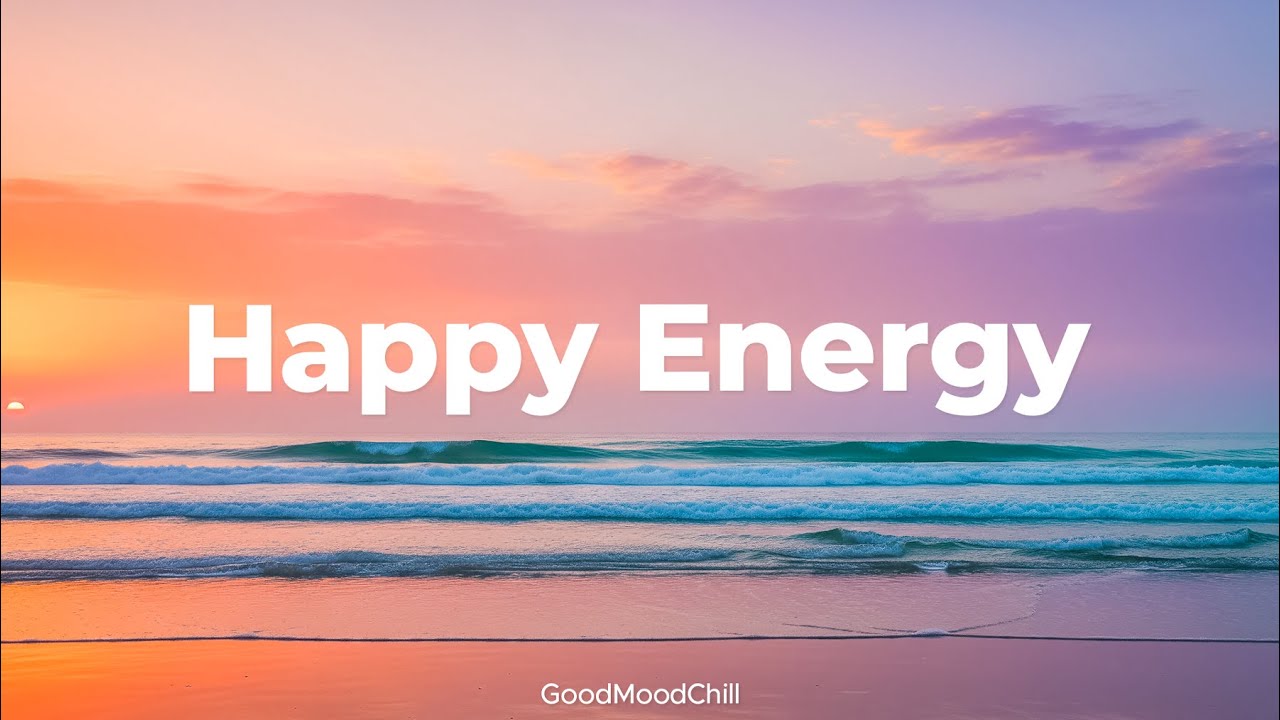 Happy Energy 🌞 Chillout & Deep House Mix for Daily Happiness | GoodMoodChill