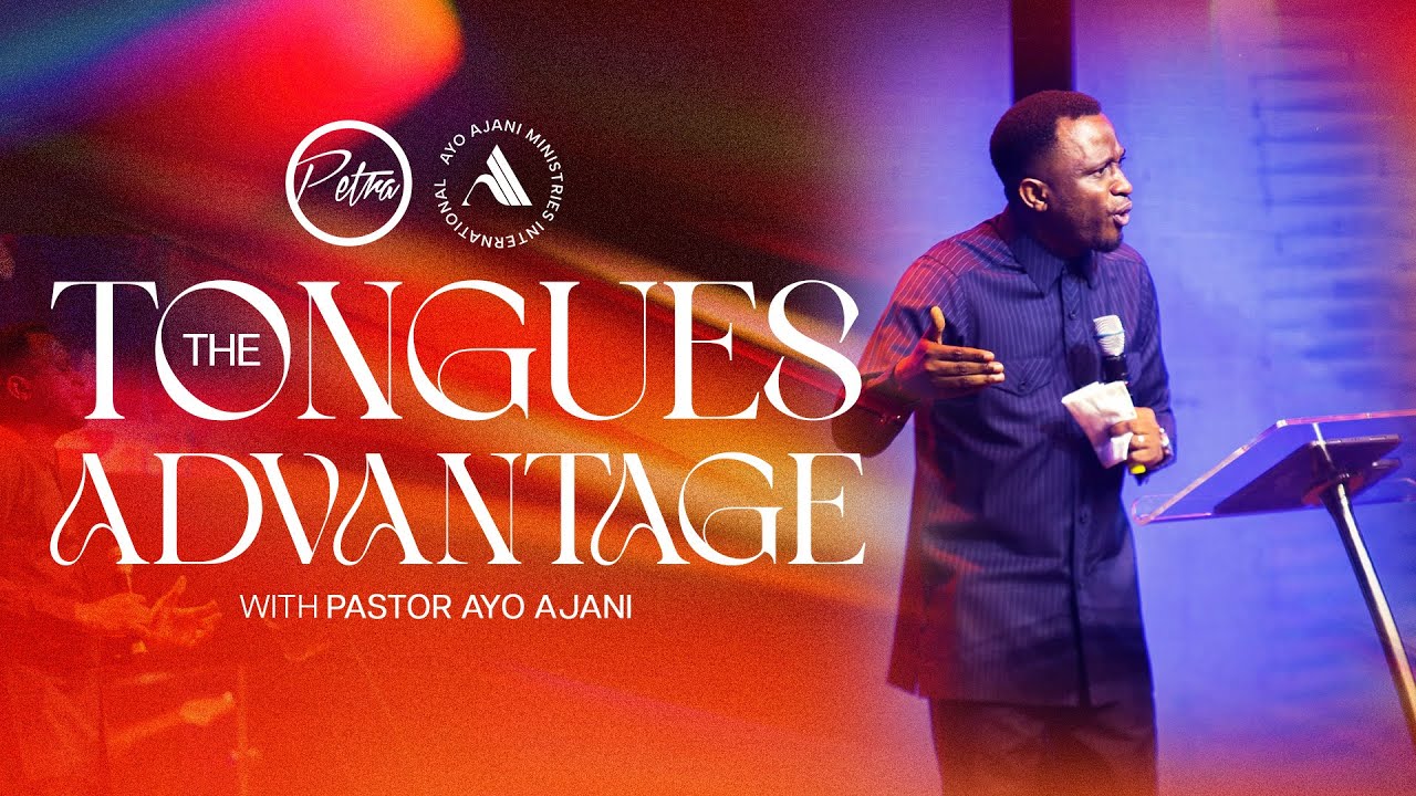 The Tongues Advantage - Pastor Ayo Ajani