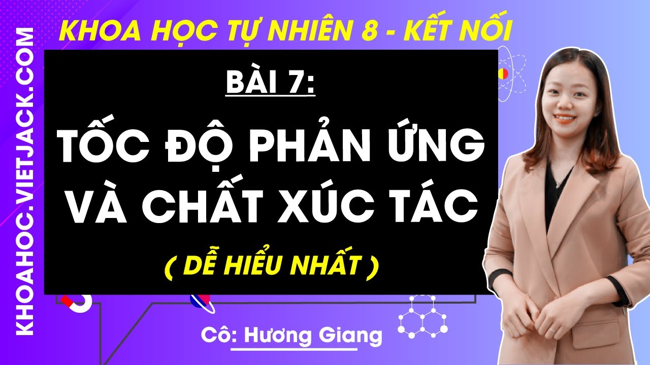 Khoa học tự nhi&ecirc;n 8 B&agrave;i 7: Tốc độ phản ứng v&agrave; chất x&uacute;c t&aacute;c | Kết nối tri thức (DỄ HIỂU NHẤT)