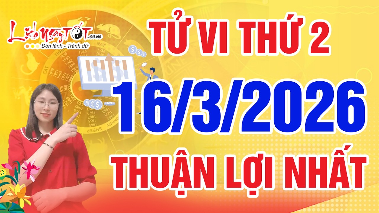 Tử Vi H&agrave;ng Ng&agrave;y 16/3/2026 Thứ 2 Đầu Tuần Ch&uacute;c Mừng 3 Tuổi L&agrave;m Ăn Thuận Lợi Nhất Đ&oacute;n Tin Vui Dồn Dập