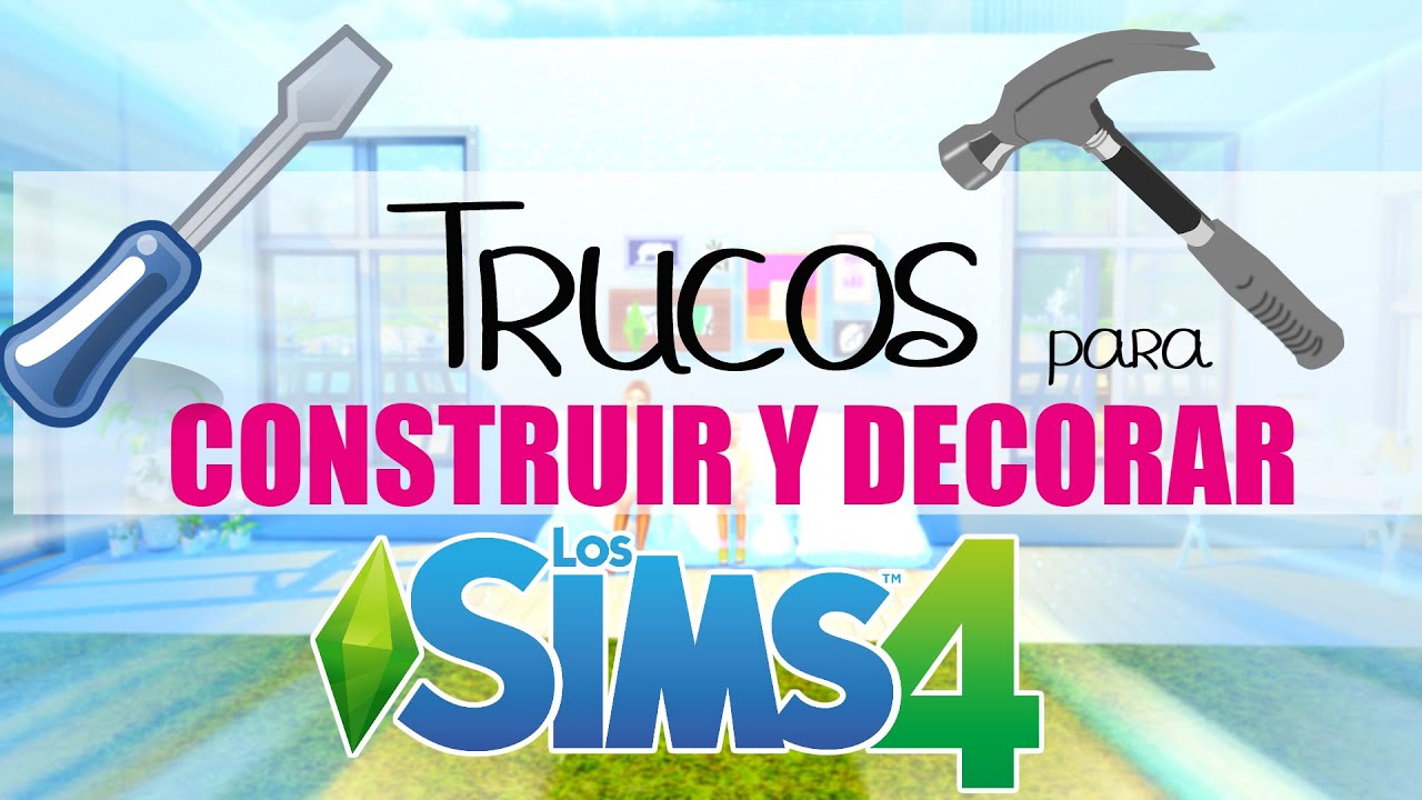 TRUCOS PARA CONSTRUIR Y DECORAR - LOS SIMS 4