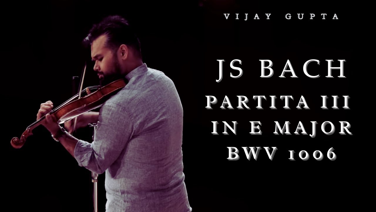 JS Bach: Partita in E Major BWV 1006 - Vijay Gupta, Violin
