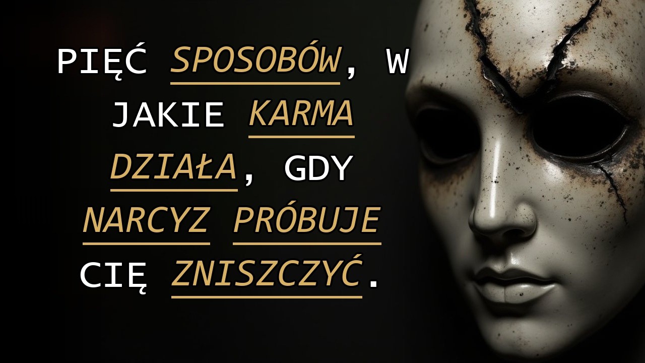 Jakie 5 metod stosować, gdy narcyz próbuje zniszczyć Ci życie? Rola karmy! | Narcyz