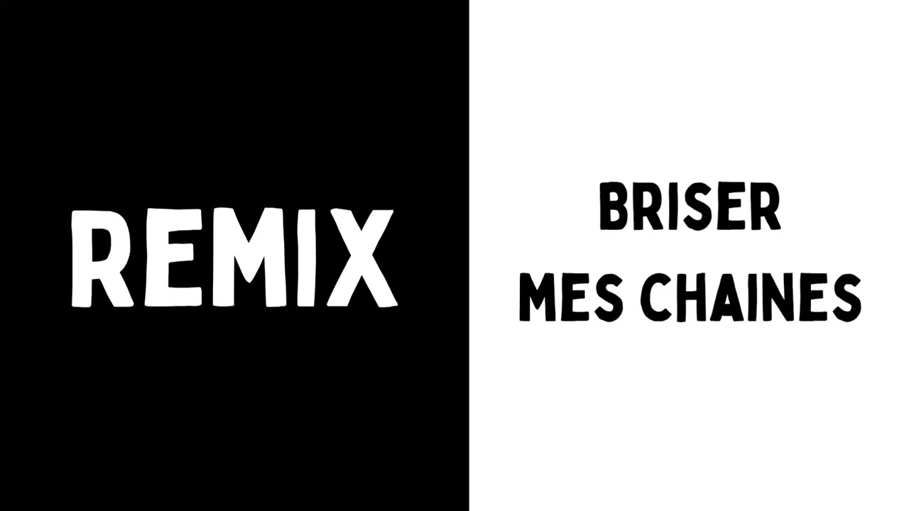 REMIX - Briser mes chaînes 