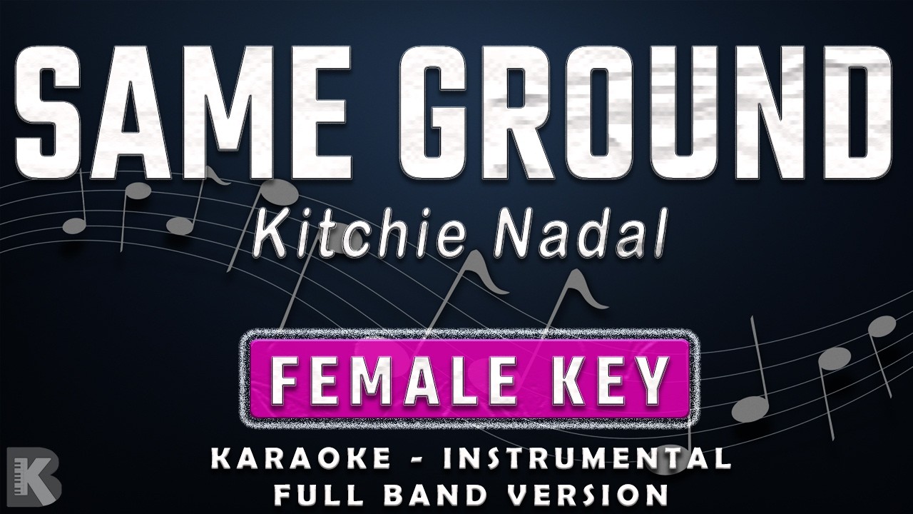 SAME GROUND -FEMALE KEY - FULL BAND KARAOKE - INSTRUMENTAL - KITCHIE NADAL
