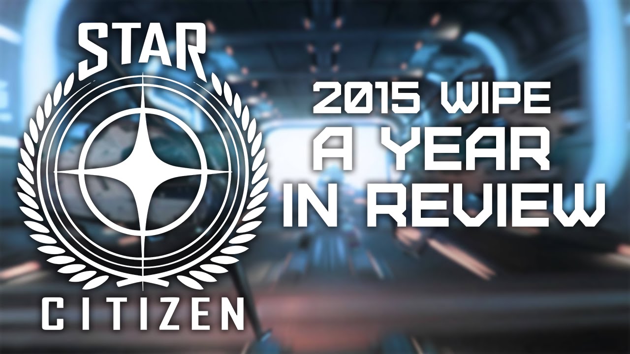 Star Citizen 2015 Wipe - A Year in Review