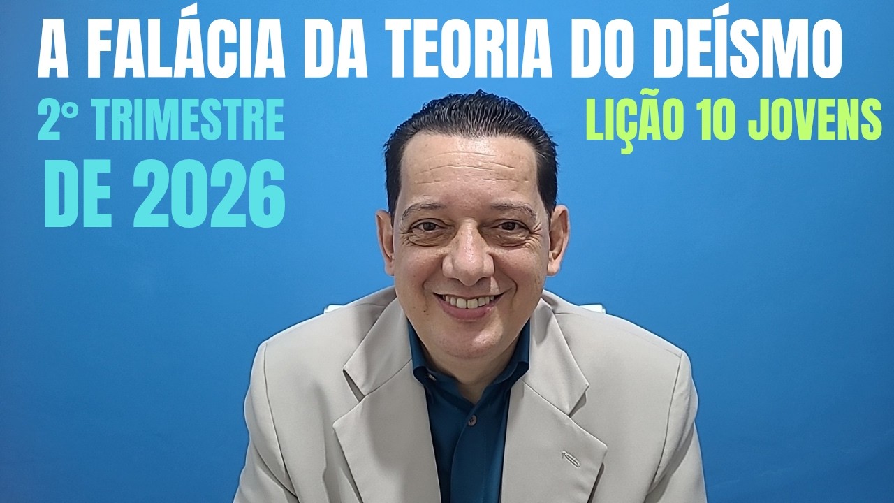 A falácia da teoria do deísmo | Lição 10 Jovens | 2º Trimestre 2026 EBD | Escola Bíblica Dominical