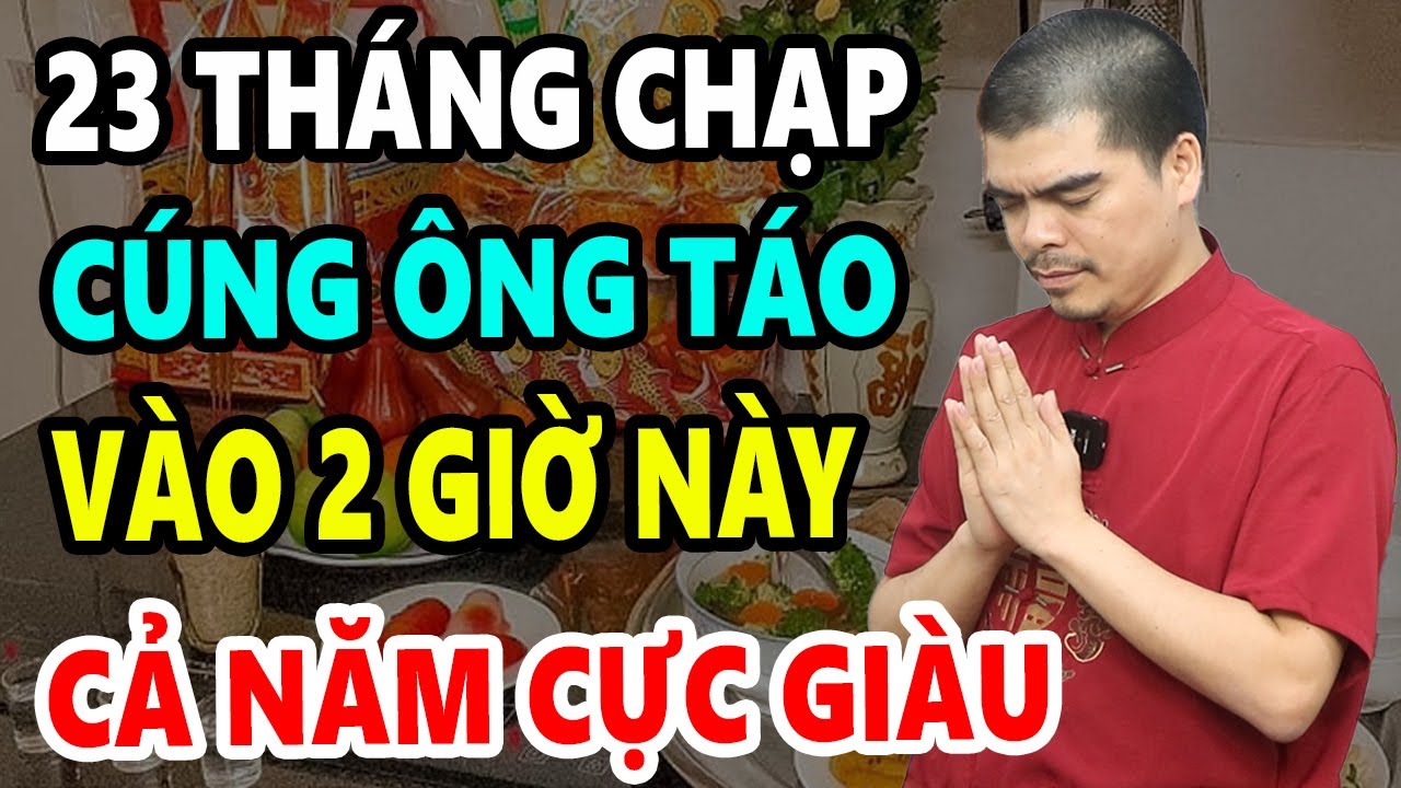 GIÀU HƠN TRÚNG SỐ Nếu THẮP HƯƠNG Cúng 23 Tháng Chạp Vào Giờ Hoàng Đạo Này, Tiền Bạc Ùn Ùn Kéo Đến