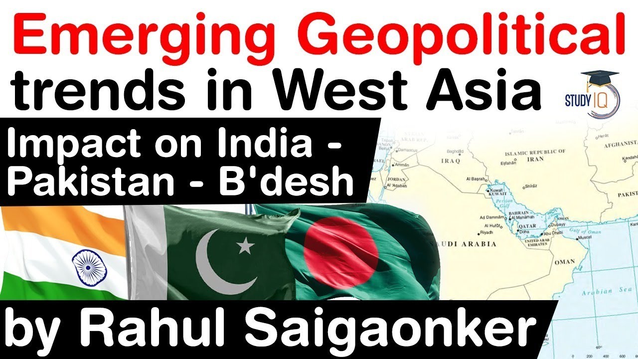 Emerging Geopolitical trends in West Asia - Impact on India, Pakistan and Bangladesh #UPSC #IAS