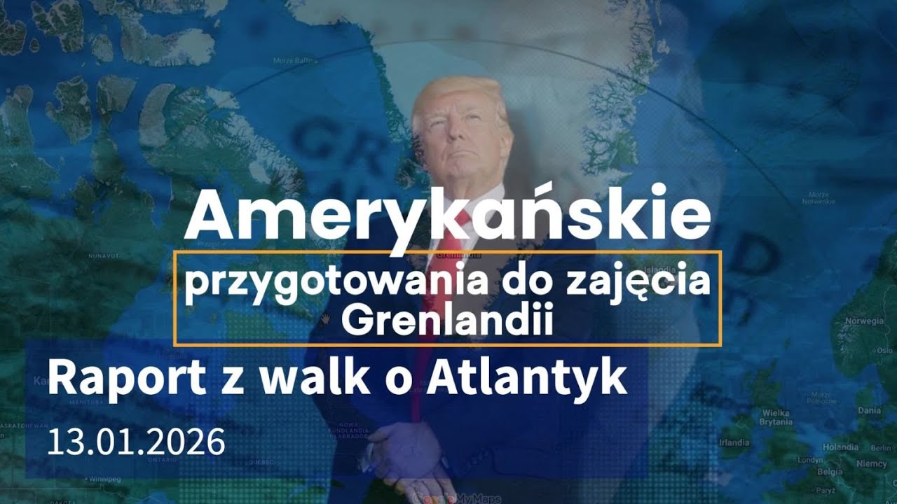 Raport z walk o Atlantyk 13.01.2026 - Amerykańskie przygotowania do zajęcia Grenlandii