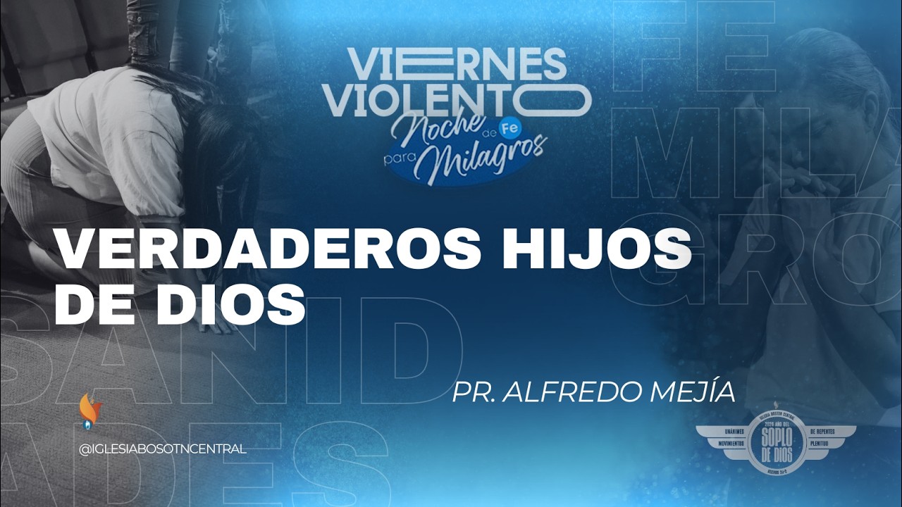 Verdaderos Hijos De Dios | Pr. Alfredo Mejía | 6 Marzo 2026 | Iglesia Boston Central