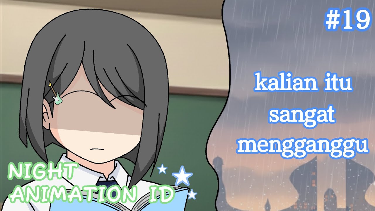 #19 -  Kalian Itu Sangat Mengganggu || Night Animation ID ||
