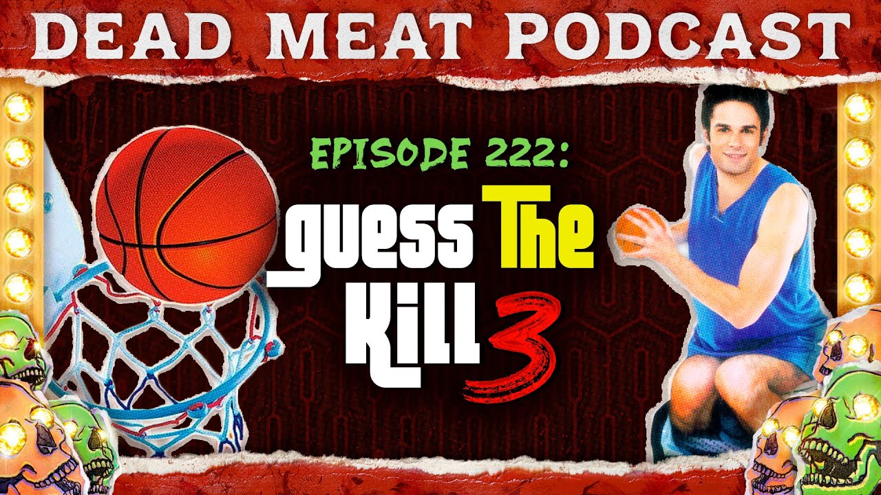 Guess The Kill 3 | Dead Meat Podcast Ep. 222