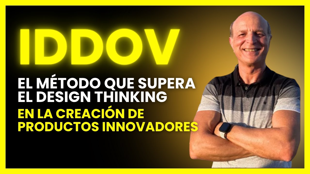 IDDOV: El m&eacute;todo que supera el Design Thinking en la creaci&oacute;n de productos innovadores