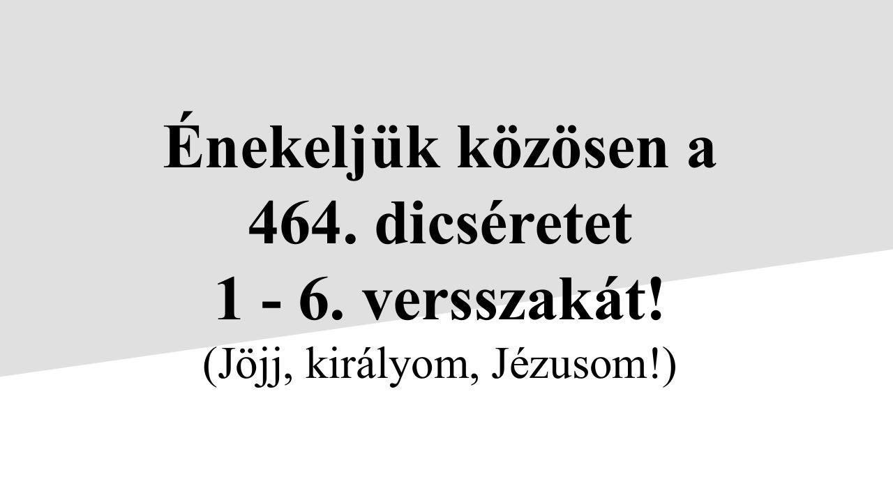 Református Énekeskönyv - 464. dícséret - Jöjj, királyom, Jézusom