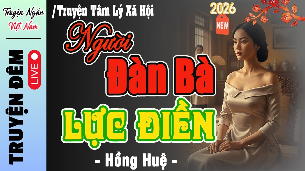 [ Hay Xuất Sắc 2026 ] Nghe kể chuyện đời thường: NGƯỜI ĐÀN BÀ LỰC ĐIỀN | Giọng kể HỒNG HUỆ