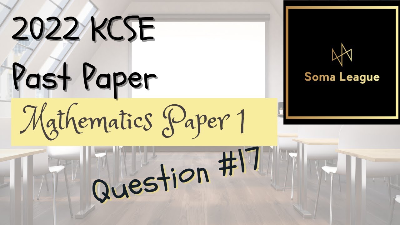 2022 KCSE MATHEMATICS PAPER 1 QUESTION 17