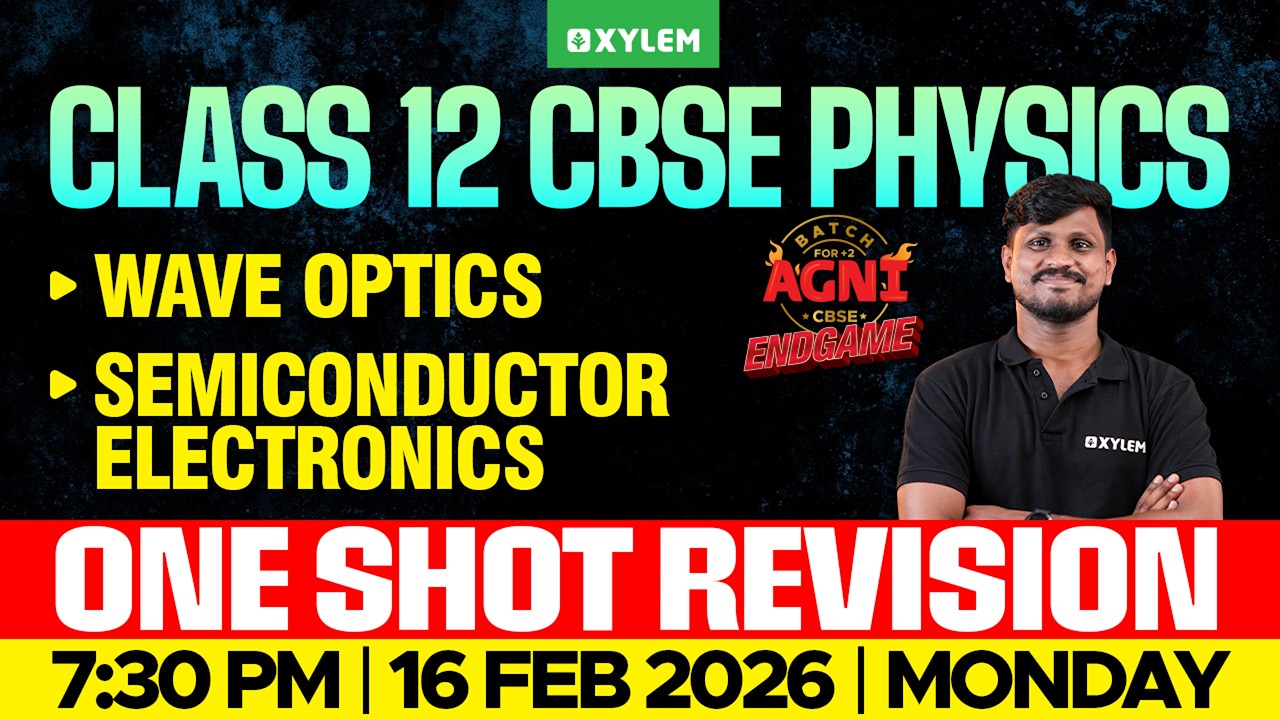 Class 12 CBSE Physics | Wave Optics , Semiconductor Electronics - One Shot Revision | Xylem 12 CBSE