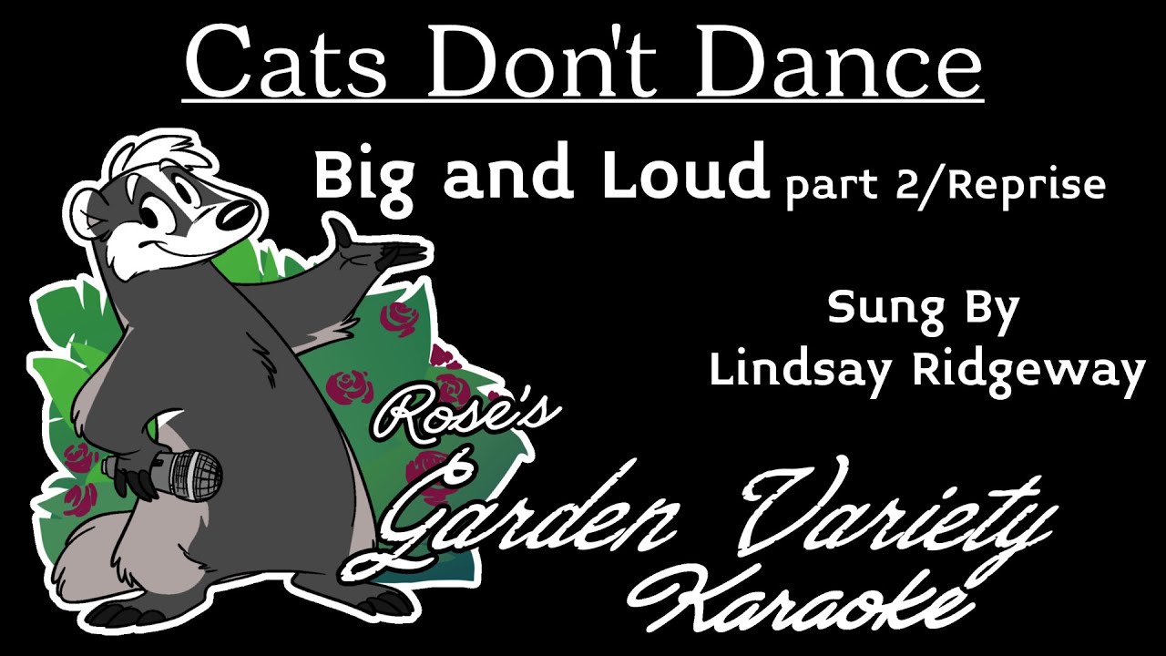 Cats Don't Dance (Lindsay Ridgeway)- Big and Loud part 2/reprise [Karaoke] (With Backing Vocals)