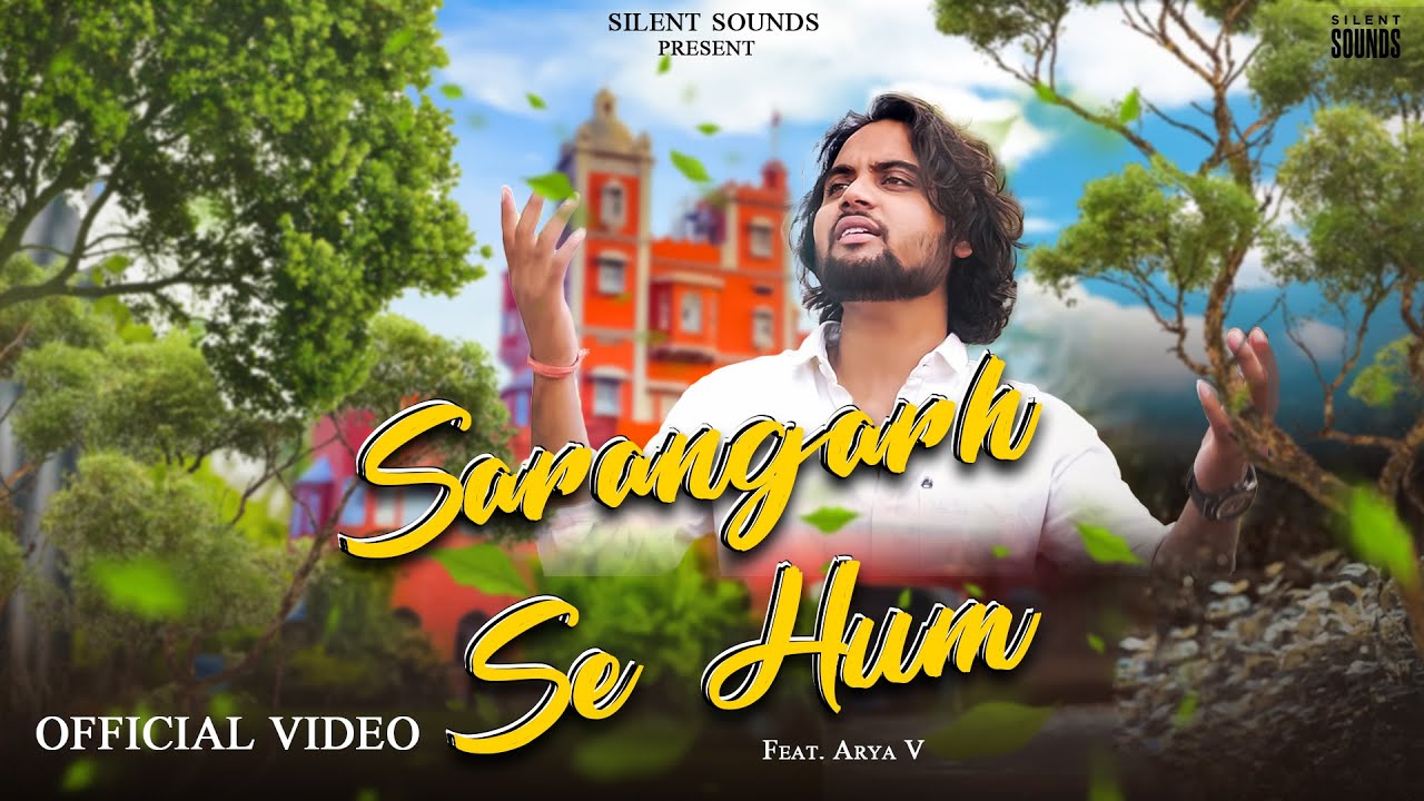Sarangarh Se Hum ( Official Video) | ARYA V | Ankit K | Silent Sounds.