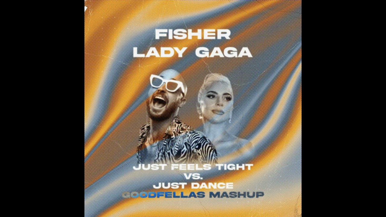 Fisher & Lady Gaga - Just Feels Tight & Just Dance (Good Fellas Mashup)