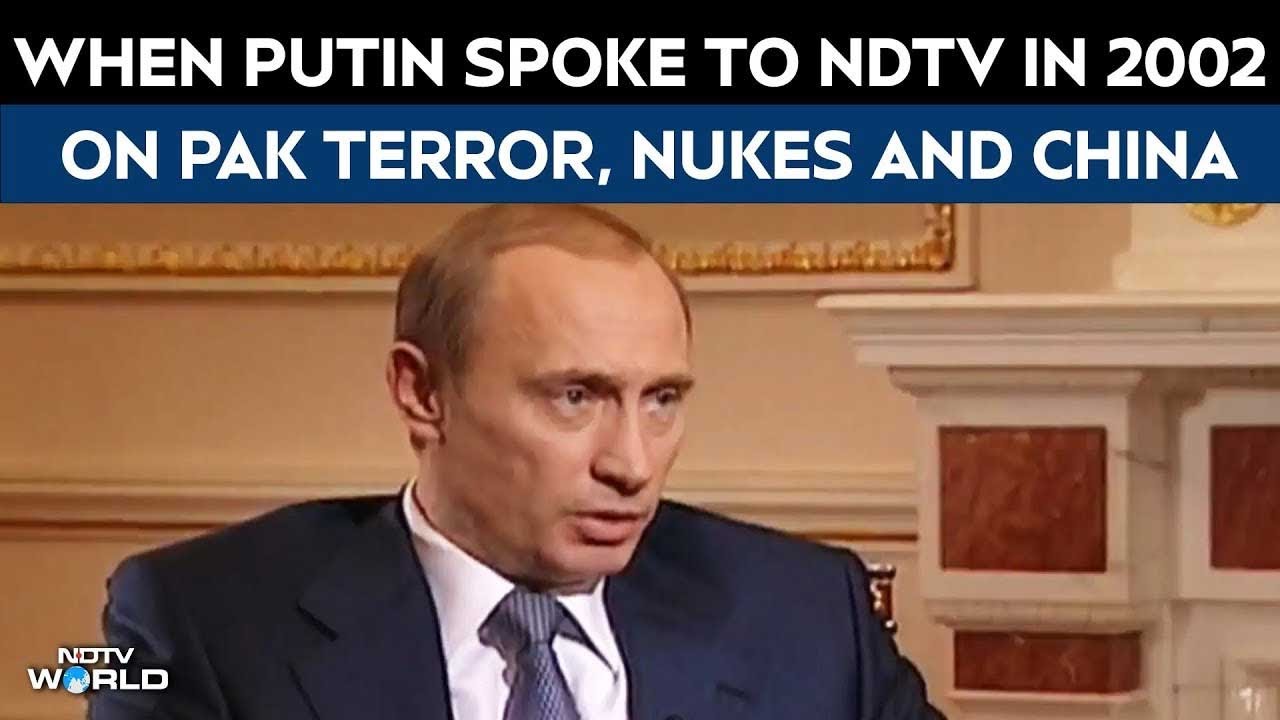 Putin NDTV Interview | Putin To NDTV In 2002: On Pak Terror, Nuclear Proliferation & China