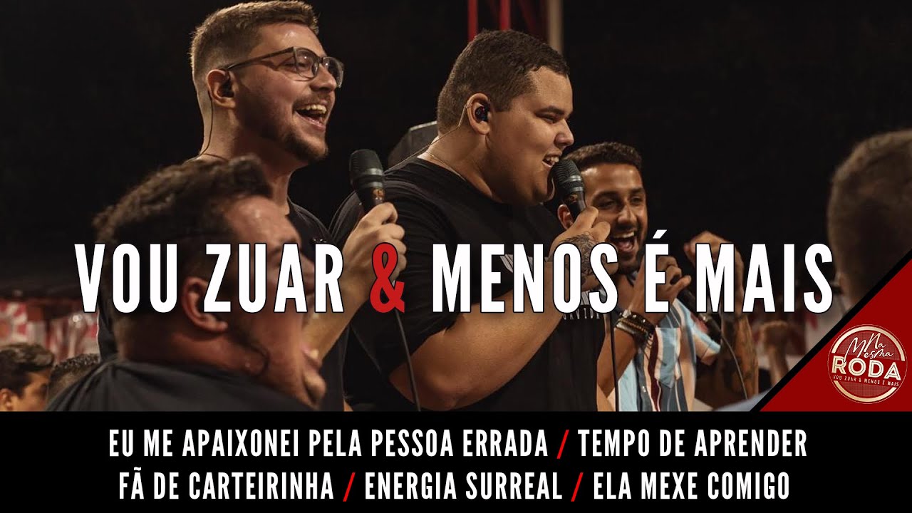 Vou Zuar e Menos é Mais - Eu Me Apaixonei Pela Pessoa Errada / Tempo de Aprender / Fã de carteirinha