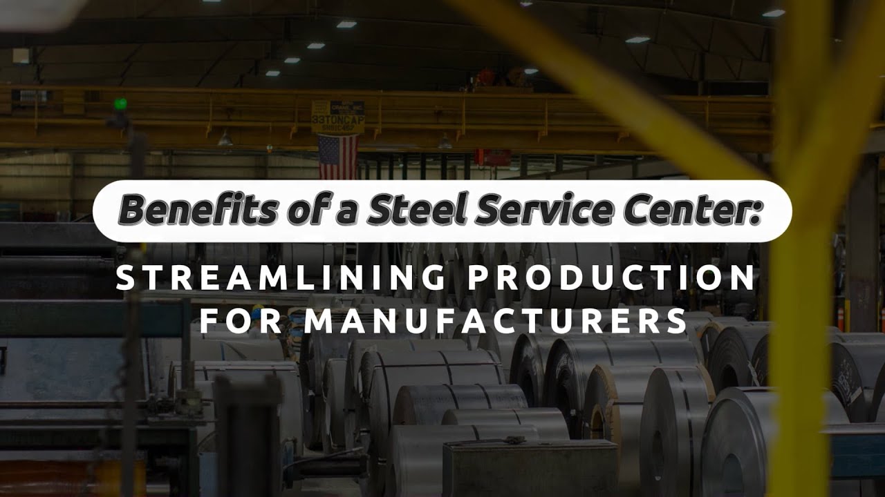 Benefits of Steel Service Centers: Streamlining Production for Manufacturers