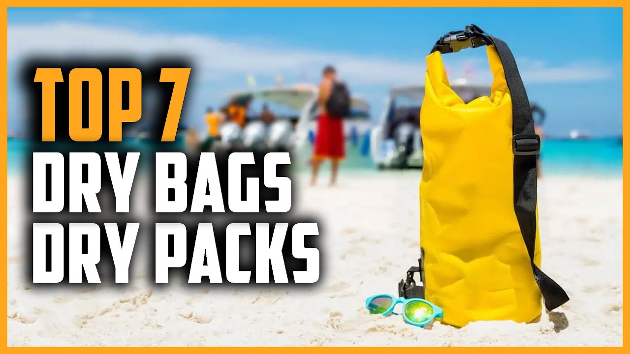 Best Dry Bags 2024 | Top 7 Best Waterproof Dry Bags & Dry Packs 2024